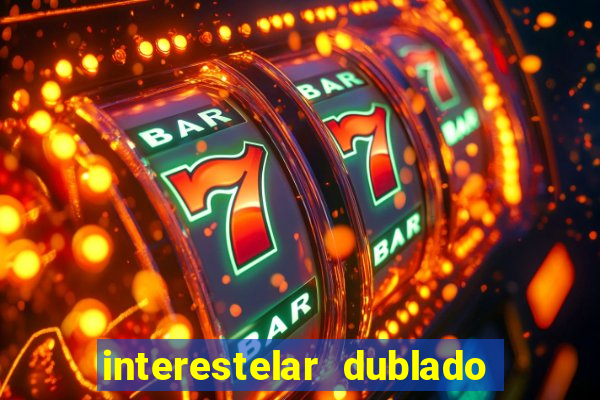 interestelar dublado 4k interestelar filme completo dublado